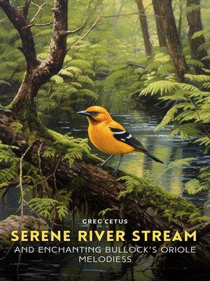 cover image of Serene River Stream and Enchanting Bullock's Oriole Melodies